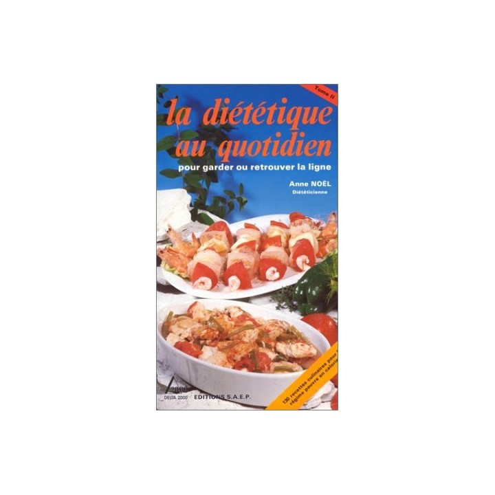 La diététique au quotidien, tome II. Pour garder ou retrouver la ligne